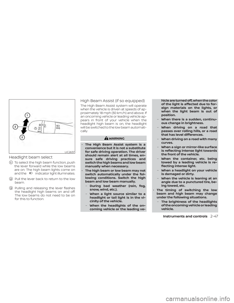 NISSAN KICKS 2022  Owners Manual Headlight beam select
1To select the high beam function, push
the lever forward while the low beams
are on. The high beam lights come on
and the
indicator light illuminates.
2Pull the lever back to 