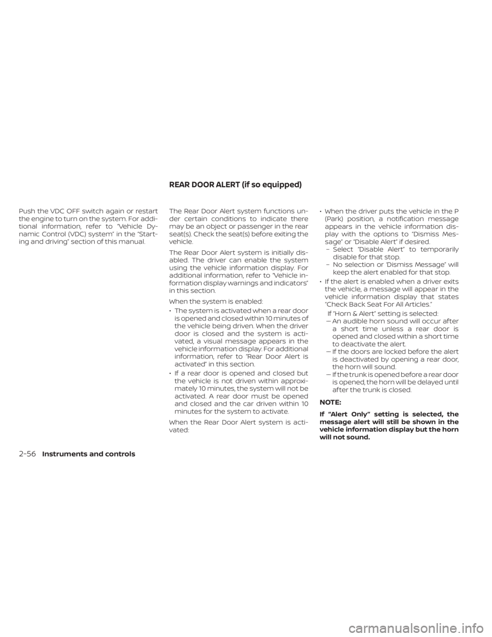 NISSAN KICKS 2022  Owners Manual Push the VDC OFF switch again or restart
the engine to turn on the system. For addi-
tional information, refer to “Vehicle Dy-
namic Control (VDC) system” in the “Start-
ing and driving” secti