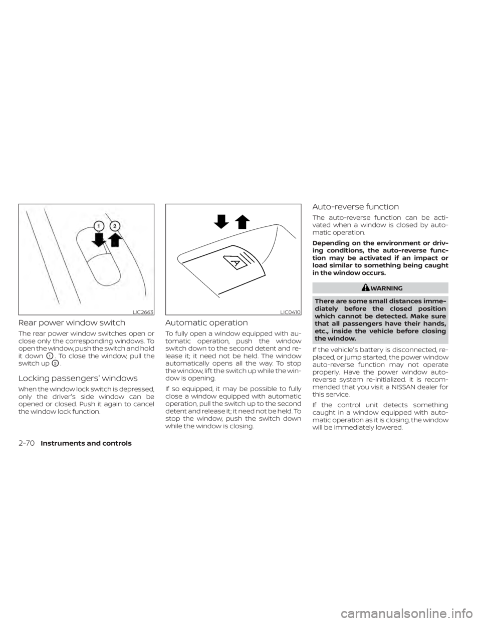 NISSAN KICKS 2022  Owners Manual Rear power window switch
The rear power window switches open or
close only the corresponding windows. To
open the window, push the switch and hold
it down
O1. To close the window, pull the
switch up
O