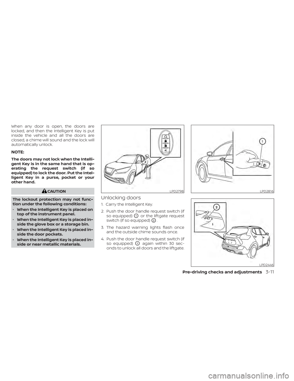 NISSAN KICKS 2022 Owners Manual When any door is open, the doors are
locked, and then the Intelligent Key is put
inside the vehicle and all the doors are
closed, a chime will sound and the lock will
automatically unlock.
NOTE:
The d NISSAN KICKS 2022 Owners Manual When any door is open, the doors are
locked, and then the Intelligent Key is put
inside the vehicle and all the doors are
closed, a chime will sound and the lock will
automatically unlock.
NOTE:
The d