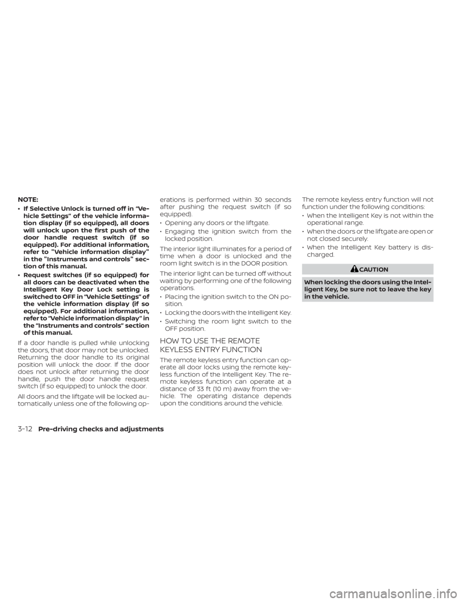 NISSAN KICKS 2022 Owners Manual NOTE:
• If Selective Unlock is turned off in “Ve-hicle Settings” of the vehicle informa-
tion display (if so equipped), all doors
will unlock upon the first push of the
door handle request switc NISSAN KICKS 2022 Owners Manual NOTE:
• If Selective Unlock is turned off in “Ve-hicle Settings” of the vehicle informa-
tion display (if so equipped), all doors
will unlock upon the first push of the
door handle request switc