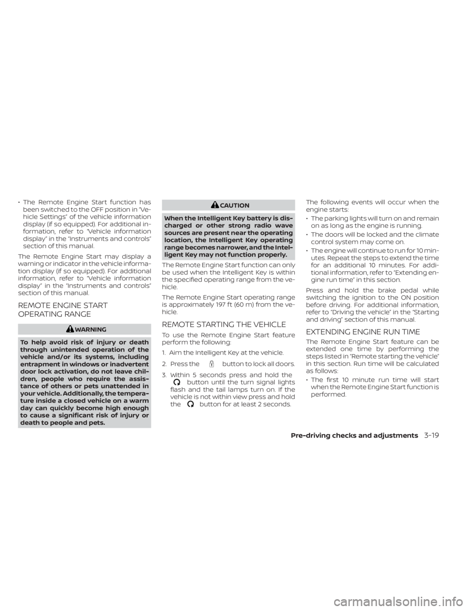NISSAN KICKS 2022 Owners Manual • The Remote Engine Start function hasbeen switched to the OFF position in “Ve-
hicle Settings” of the vehicle information
display (if so equipped). For additional in-
formation, refer to “Veh NISSAN KICKS 2022 Owners Manual • The Remote Engine Start function hasbeen switched to the OFF position in “Ve-
hicle Settings” of the vehicle information
display (if so equipped). For additional in-
formation, refer to “Veh