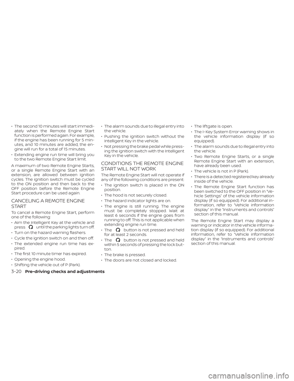 NISSAN KICKS 2022 Owners Manual • The second 10 minutes will start immedi-ately when the Remote Engine Start
function is performed again. For example,
if the engine has been running for 5 min-
utes, and 10 minutes are added, the e NISSAN KICKS 2022 Owners Manual • The second 10 minutes will start immedi-ately when the Remote Engine Start
function is performed again. For example,
if the engine has been running for 5 min-
utes, and 10 minutes are added, the e