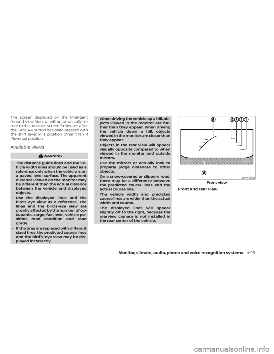 NISSAN KICKS 2022  Owners Manual The screen displayed on the Intelligent
Around View Monitor will automatically re-
turn to the previous screen 3 minutes af ter
the CAMERA button has been pressed with
the shif t lever in a position o