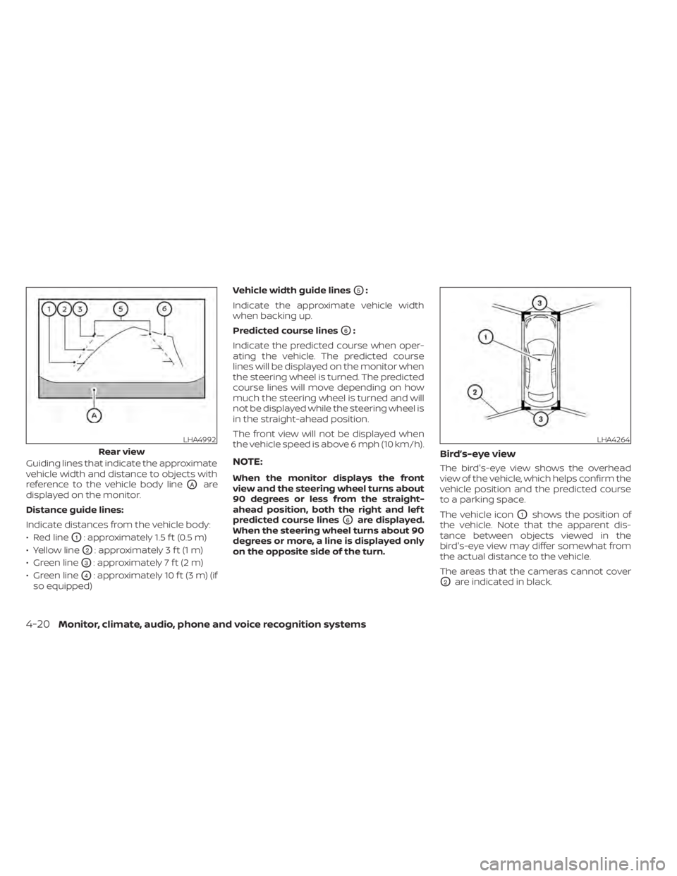 NISSAN KICKS 2022 Owners Manual Guiding lines that indicate the approximate
vehicle width and distance to objects with
reference to the vehicle body line
OAare
displayed on the monitor.
Distance guide lines:
Indicate distances from NISSAN KICKS 2022 Owners Manual Guiding lines that indicate the approximate
vehicle width and distance to objects with
reference to the vehicle body line
OAare
displayed on the monitor.
Distance guide lines:
Indicate distances from