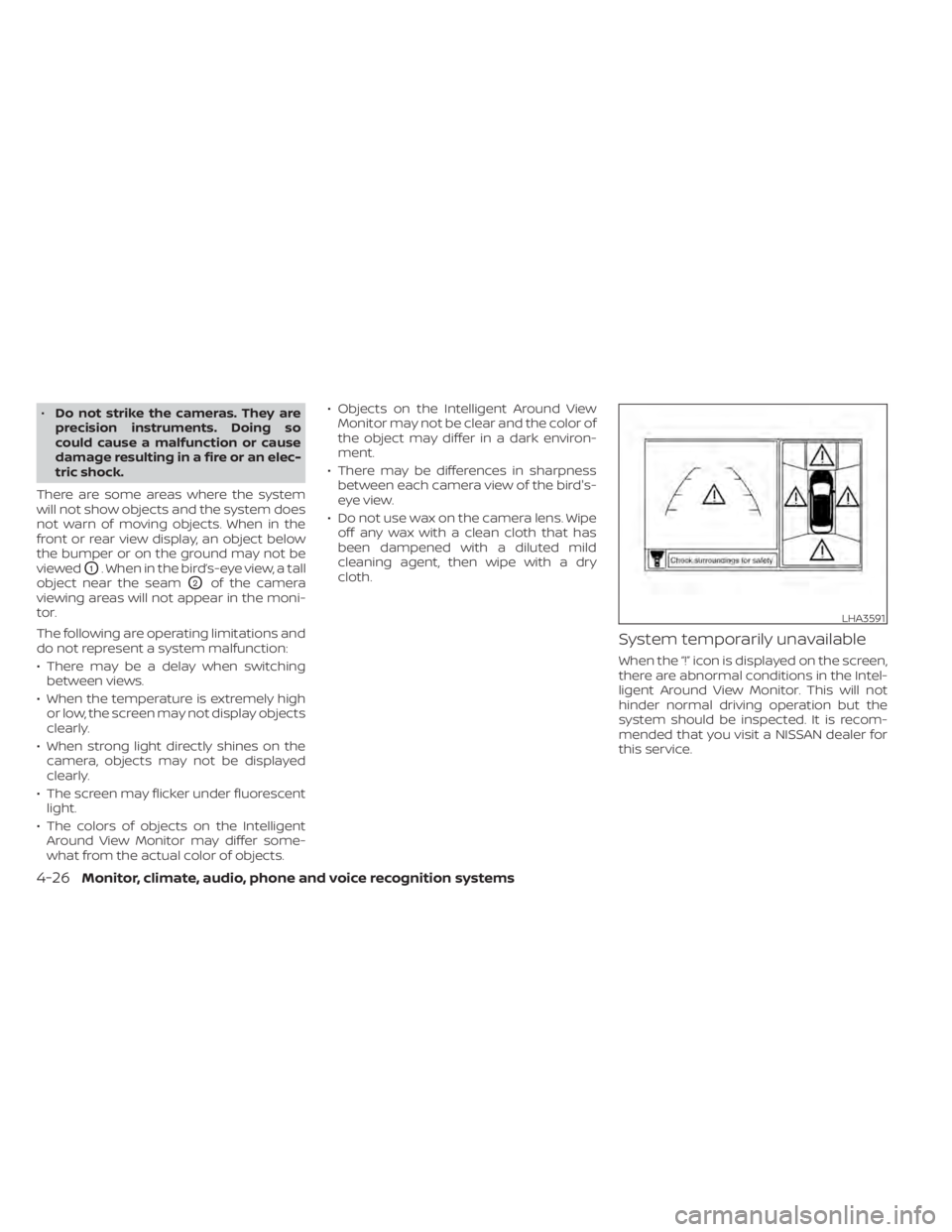 NISSAN KICKS 2022  Owners Manual •Do not strike the cameras. They are
precision instruments. Doing so
could cause a malfunction or cause
damage resulting in a fire or an elec-
tric shock.
There are some areas where the system
will 