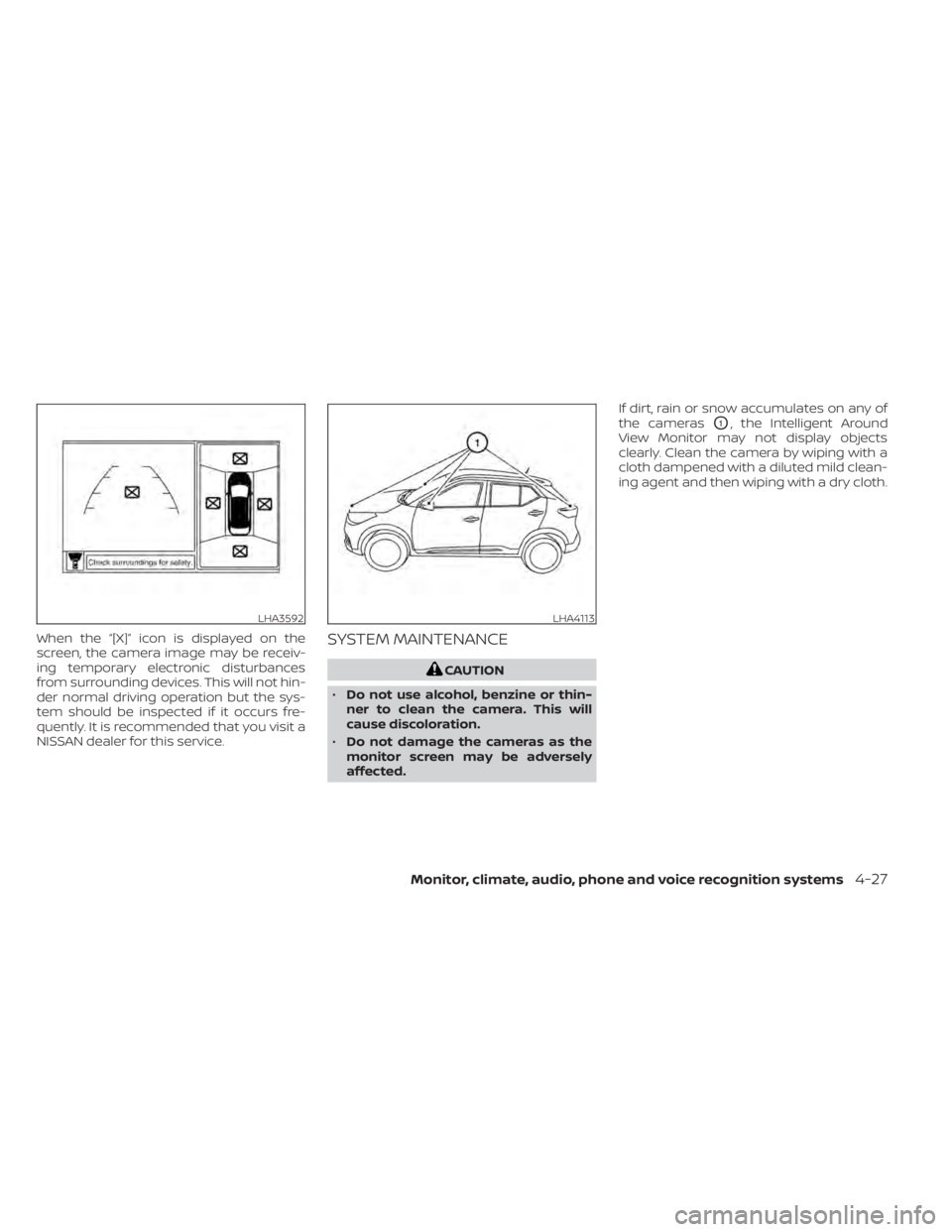 NISSAN KICKS 2022  Owners Manual When the “[X]” icon is displayed on the
screen, the camera image may be receiv-
ing temporary electronic disturbances
from surrounding devices. This will not hin-
der normal driving operation but 