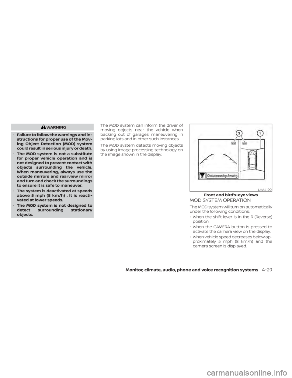 NISSAN KICKS 2022  Owners Manual WARNING
• Failure to follow the warnings and in-
structions for proper use of the Mov-
ing Object Detection (MOD) system
could result in serious injury or death.
• The MOD system is not a substitu