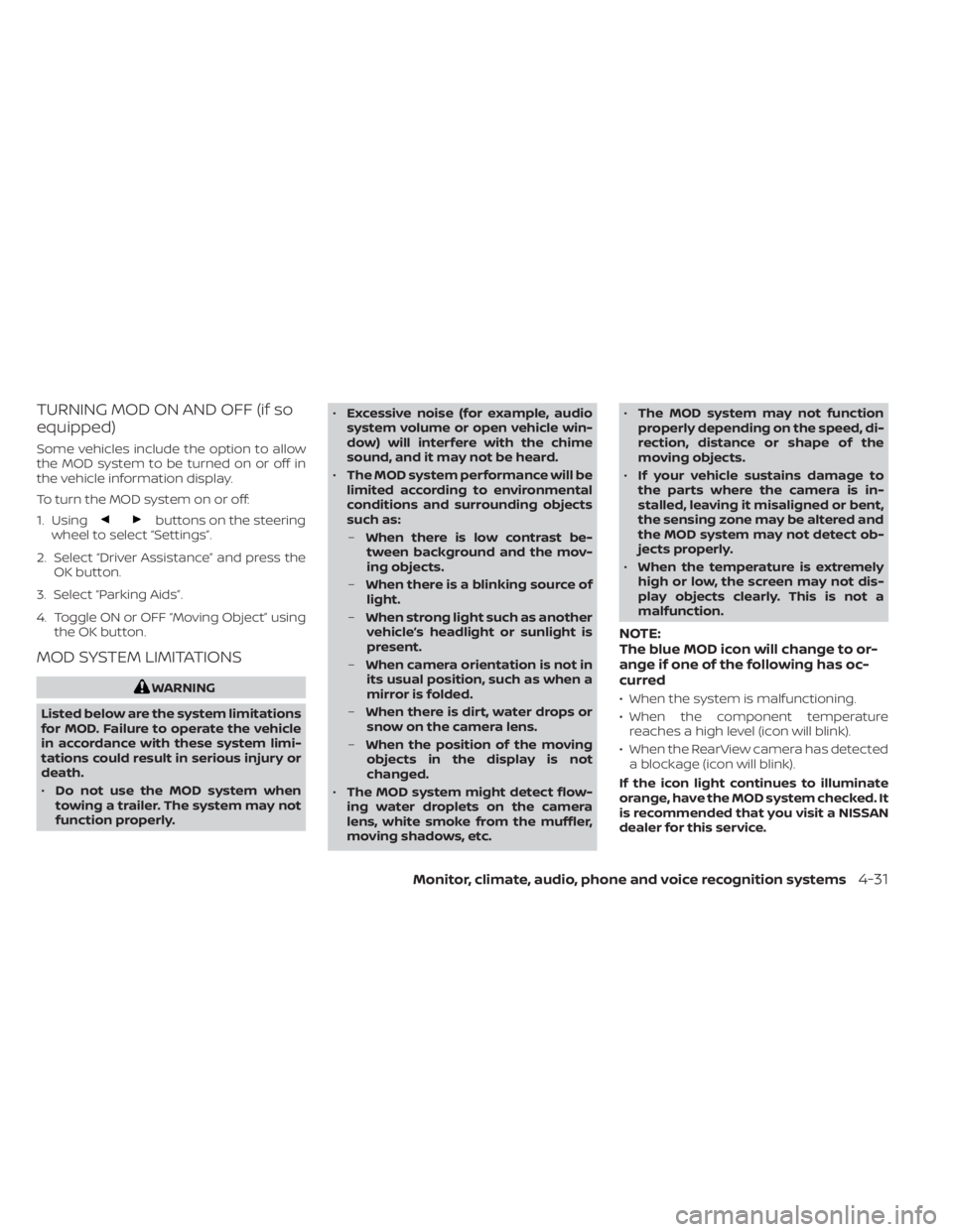 NISSAN KICKS 2022  Owners Manual TURNING MOD ON AND OFF (if so
equipped)
Some vehicles include the option to allow
the MOD system to be turned on or off in
the vehicle information display.
To turn the MOD system on or off:
1. Using
b