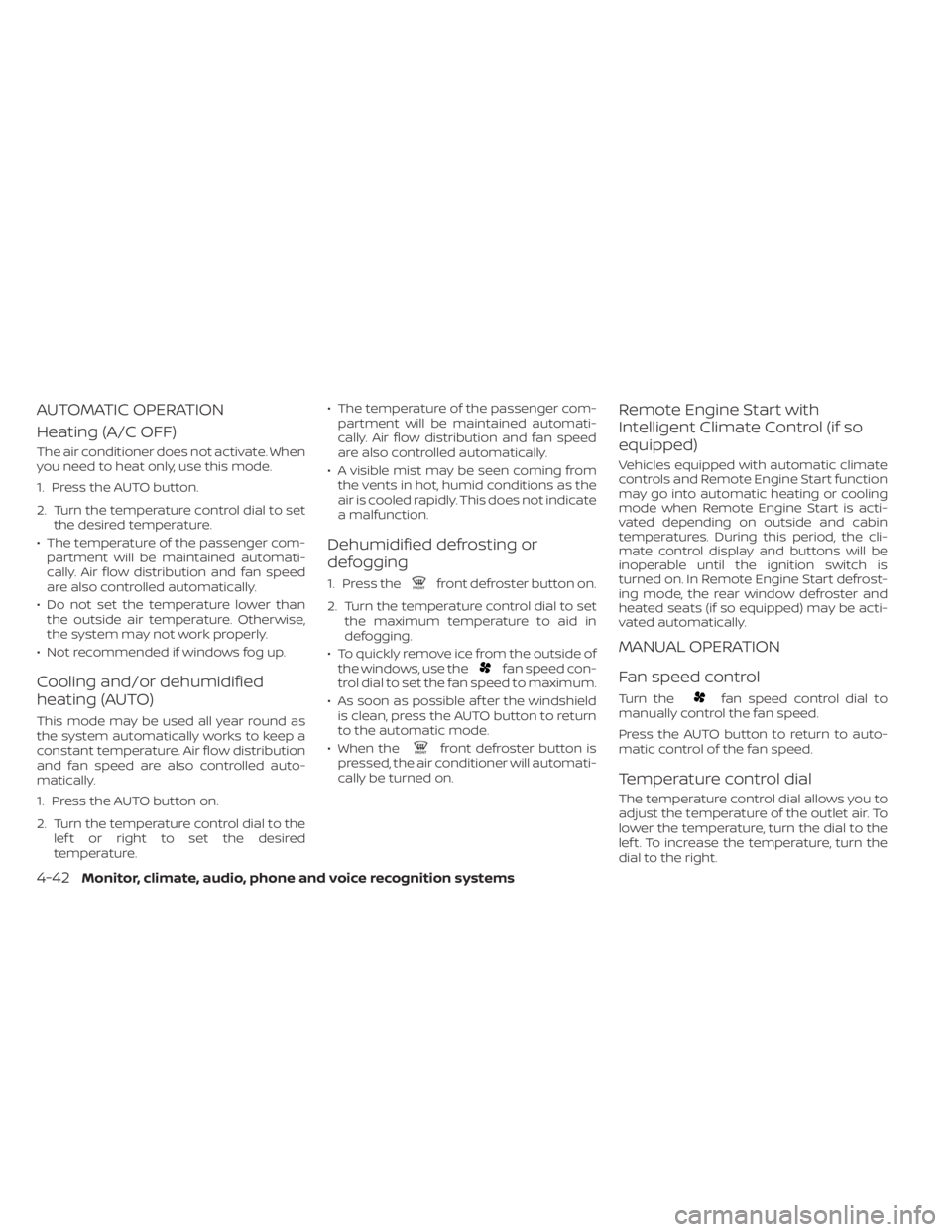 NISSAN KICKS 2022  Owners Manual AUTOMATIC OPERATION
Heating (A/C OFF)
The air conditioner does not activate. When
you need to heat only, use this mode.
1. Press the AUTO button.
2. Turn the temperature control dial to setthe desired