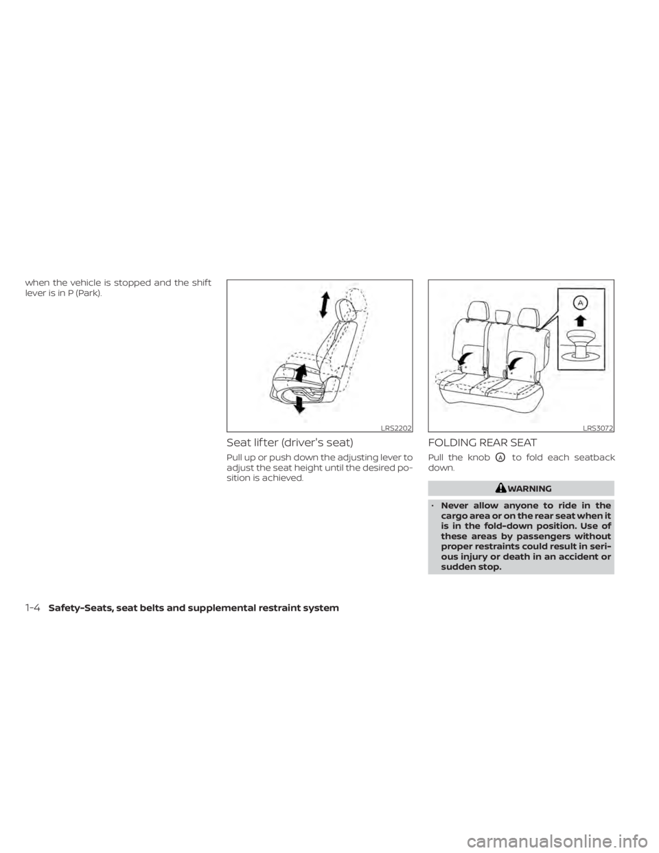NISSAN KICKS 2022 Owners Manual when the vehicle is stopped and the shif t
lever is in P (Park).
Seat lif ter (driver's seat)
Pull up or push down the adjusting lever to
adjust the seat height until the desired po-
sition is ach NISSAN KICKS 2022 Owners Manual when the vehicle is stopped and the shif t
lever is in P (Park).
Seat lif ter (driver's seat)
Pull up or push down the adjusting lever to
adjust the seat height until the desired po-
sition is ach