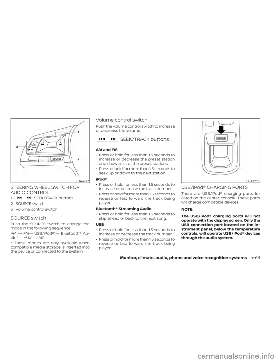 NISSAN KICKS 2022 Owners Manual STEERING WHEEL SWITCH FOR
AUDIO CONTROL
1.SEEK/TRACK buttons
2. SOURCE switch
3. Volume control switch
SOURCE switch
Push the SOURCE switch to change the
mode in the following sequence:
AM →FM→ US NISSAN KICKS 2022 Owners Manual STEERING WHEEL SWITCH FOR
AUDIO CONTROL
1.SEEK/TRACK buttons
2. SOURCE switch
3. Volume control switch
SOURCE switch
Push the SOURCE switch to change the
mode in the following sequence:
AM →FM→ US