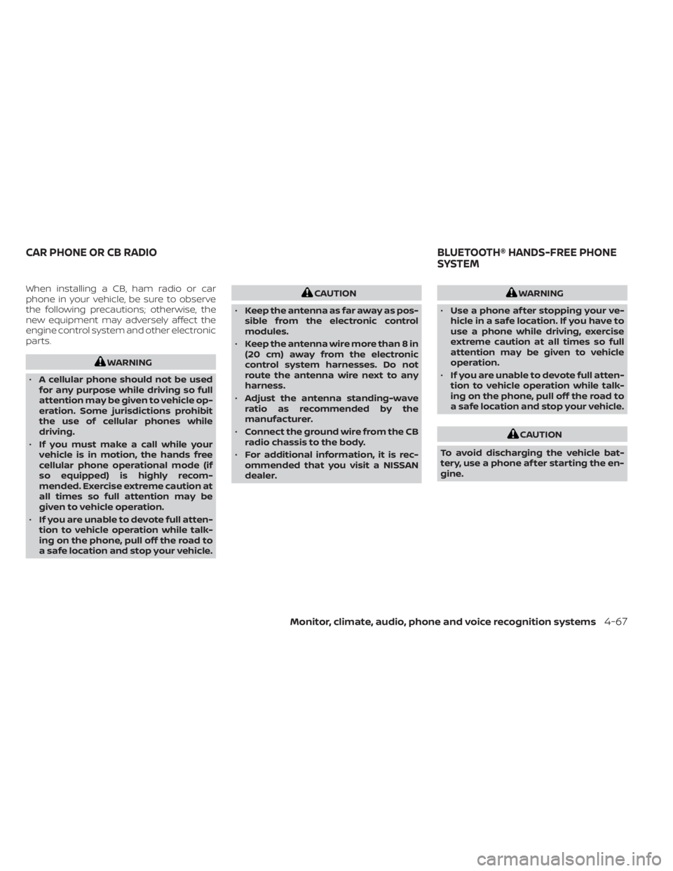 NISSAN KICKS 2022 Owners Manual When installing a CB, ham radio or car
phone in your vehicle, be sure to observe
the following precautions; otherwise, the
new equipment may adversely affect the
engine control system and other electr NISSAN KICKS 2022 Owners Manual When installing a CB, ham radio or car
phone in your vehicle, be sure to observe
the following precautions; otherwise, the
new equipment may adversely affect the
engine control system and other electr