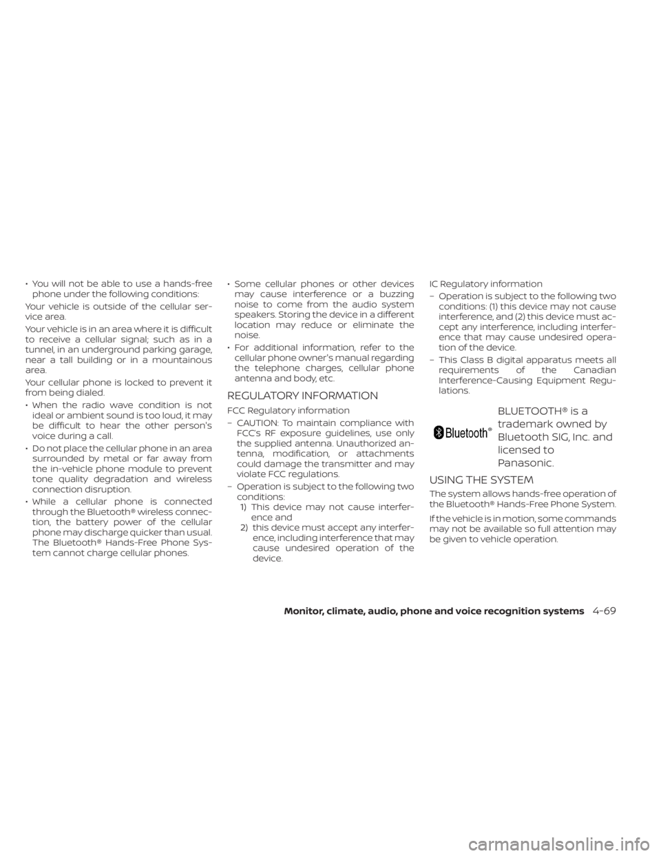 NISSAN KICKS 2022 Owners Manual • You will not be able to use a hands-freephone under the following conditions:
Your vehicle is outside of the cellular ser-
vice area.
Your vehicle is in an area where it is difficult
to receive a NISSAN KICKS 2022 Owners Manual • You will not be able to use a hands-freephone under the following conditions:
Your vehicle is outside of the cellular ser-
vice area.
Your vehicle is in an area where it is difficult
to receive a
