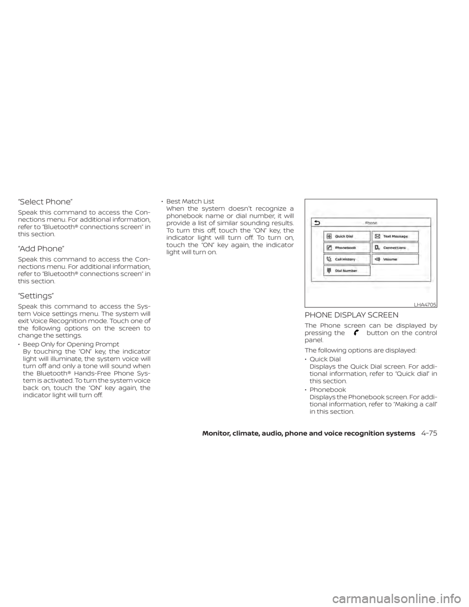 NISSAN KICKS 2022 Owners Manual “Select Phone”
Speak this command to access the Con-
nections menu. For additional information,
refer to “Bluetooth® connections screen” in
this section.
“Add Phone”
Speak this command to NISSAN KICKS 2022 Owners Manual “Select Phone”
Speak this command to access the Con-
nections menu. For additional information,
refer to “Bluetooth® connections screen” in
this section.
“Add Phone”
Speak this command to
