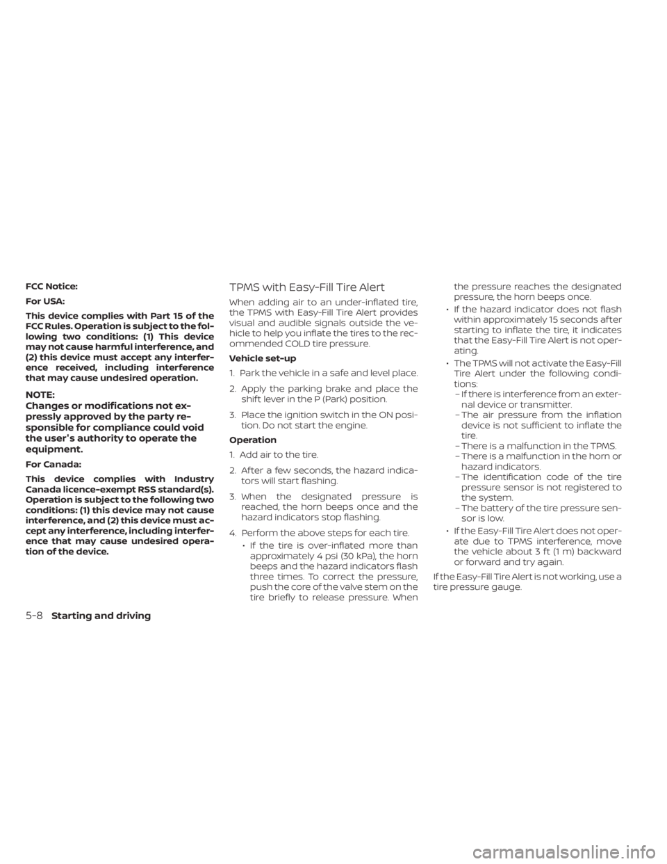 NISSAN KICKS 2022  Owners Manual FCC Notice:
For USA:
This device complies with Part 15 of the
FCC Rules. Operation is subject to the fol-
lowing two conditions: (1) This device
may not cause harmful interference, and
(2) this device