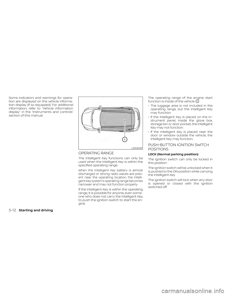 NISSAN KICKS 2022 Owners Manual Some indicators and warnings for opera-
tion are displayed on the vehicle informa-
tion display (if so equipped). For additional
information, refer to “Vehicle information
display” in the “Instr NISSAN KICKS 2022 Owners Manual Some indicators and warnings for opera-
tion are displayed on the vehicle informa-
tion display (if so equipped). For additional
information, refer to “Vehicle information
display” in the “Instr