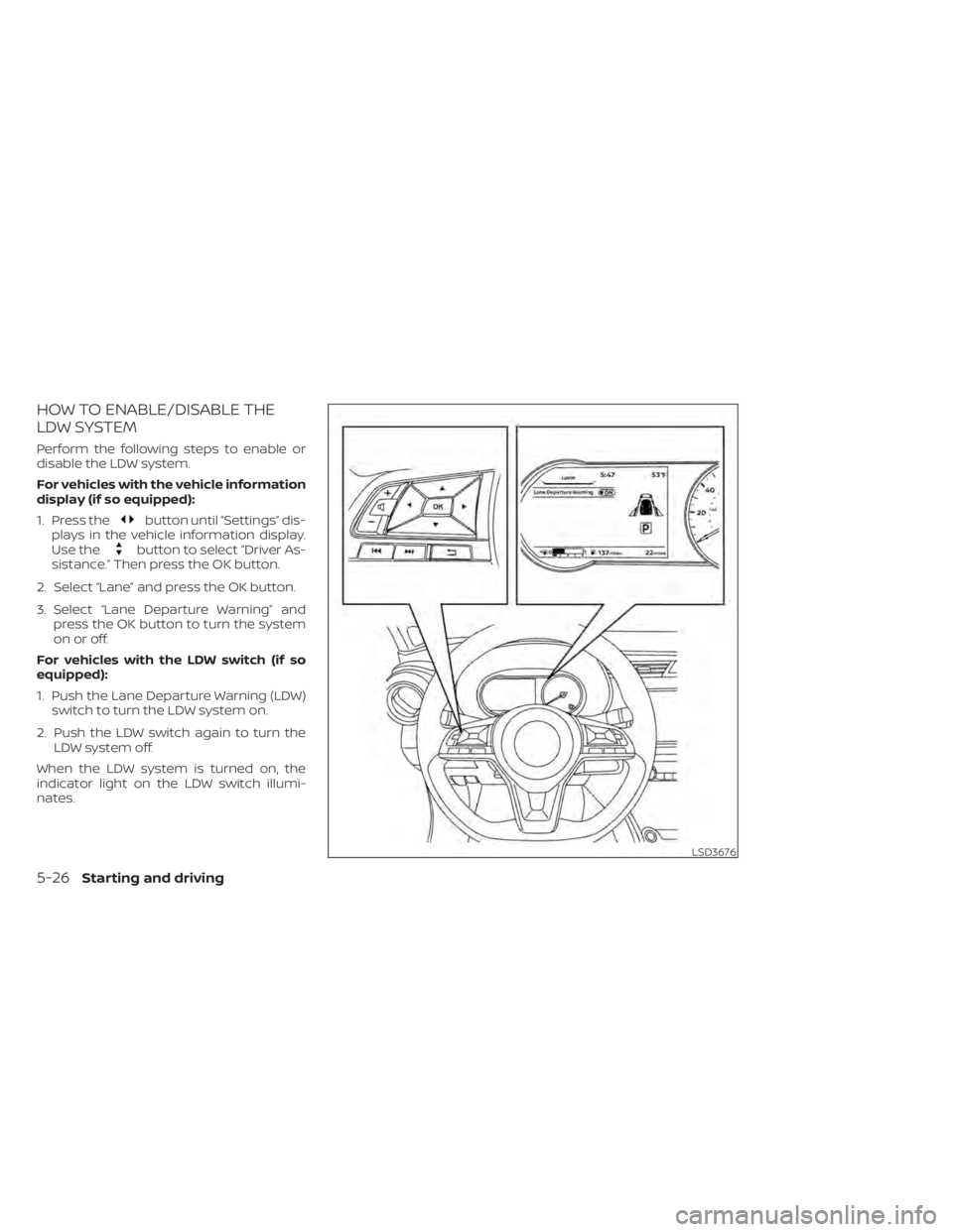 NISSAN KICKS 2022 Owners Manual HOW TO ENABLE/DISABLE THE
LDW SYSTEM
Perform the following steps to enable or
disable the LDW system.
For vehicles with the vehicle information
display (if so equipped):
1. Press the
button until “S NISSAN KICKS 2022 Owners Manual HOW TO ENABLE/DISABLE THE
LDW SYSTEM
Perform the following steps to enable or
disable the LDW system.
For vehicles with the vehicle information
display (if so equipped):
1. Press the
button until “S