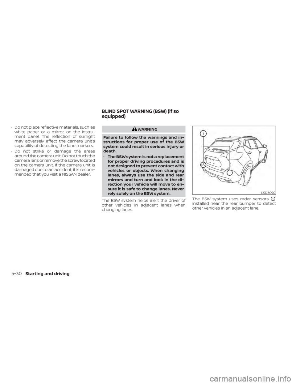 NISSAN KICKS 2022 Owners Manual • Do not place reflective materials, such aswhite paper or a mirror, on the instru-
ment panel. The reflection of sunlight
may adversely affect the camera unit’s
capability of detecting the lane m NISSAN KICKS 2022 Owners Manual • Do not place reflective materials, such aswhite paper or a mirror, on the instru-
ment panel. The reflection of sunlight
may adversely affect the camera unit’s
capability of detecting the lane m