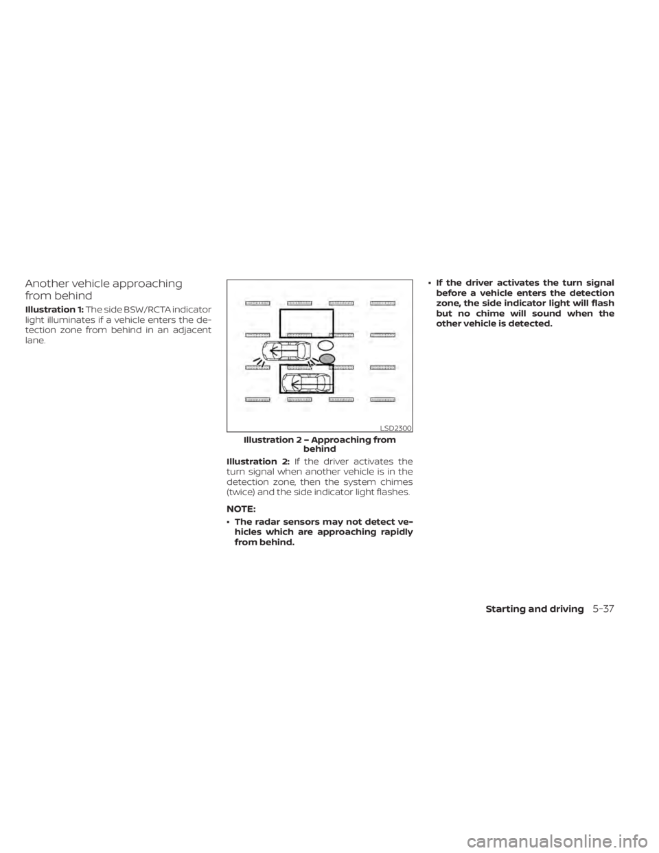 NISSAN KICKS 2022 Owners Manual Another vehicle approaching
from behind
Illustration 1:The side BSW/RCTA indicator
light illuminates if a vehicle enters the de-
tection zone from behind in an adjacent
lane.
Illustration 2:If the dri NISSAN KICKS 2022 Owners Manual Another vehicle approaching
from behind
Illustration 1:The side BSW/RCTA indicator
light illuminates if a vehicle enters the de-
tection zone from behind in an adjacent
lane.
Illustration 2:If the dri