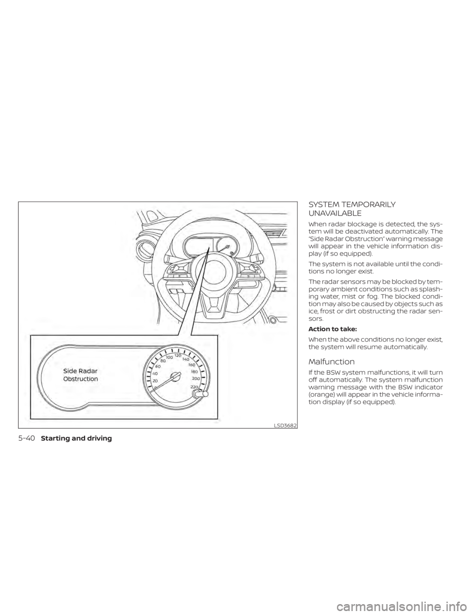 NISSAN KICKS 2022  Owners Manual SYSTEM TEMPORARILY
UNAVAILABLE
When radar blockage is detected, the sys-
tem will be deactivated automatically. The
“Side Radar Obstruction” warning message
will appear in the vehicle information 