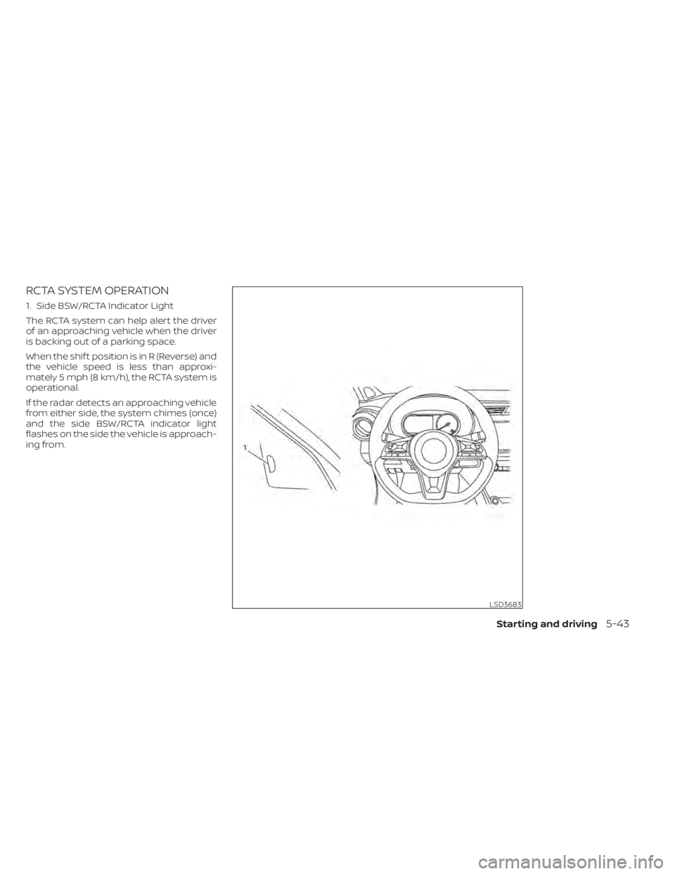 NISSAN KICKS 2022  Owners Manual RCTA SYSTEM OPERATION
1. Side BSW/RCTA Indicator Light
The RCTA system can help alert the driver
of an approaching vehicle when the driver
is backing out of a parking space.
When the shif t position i