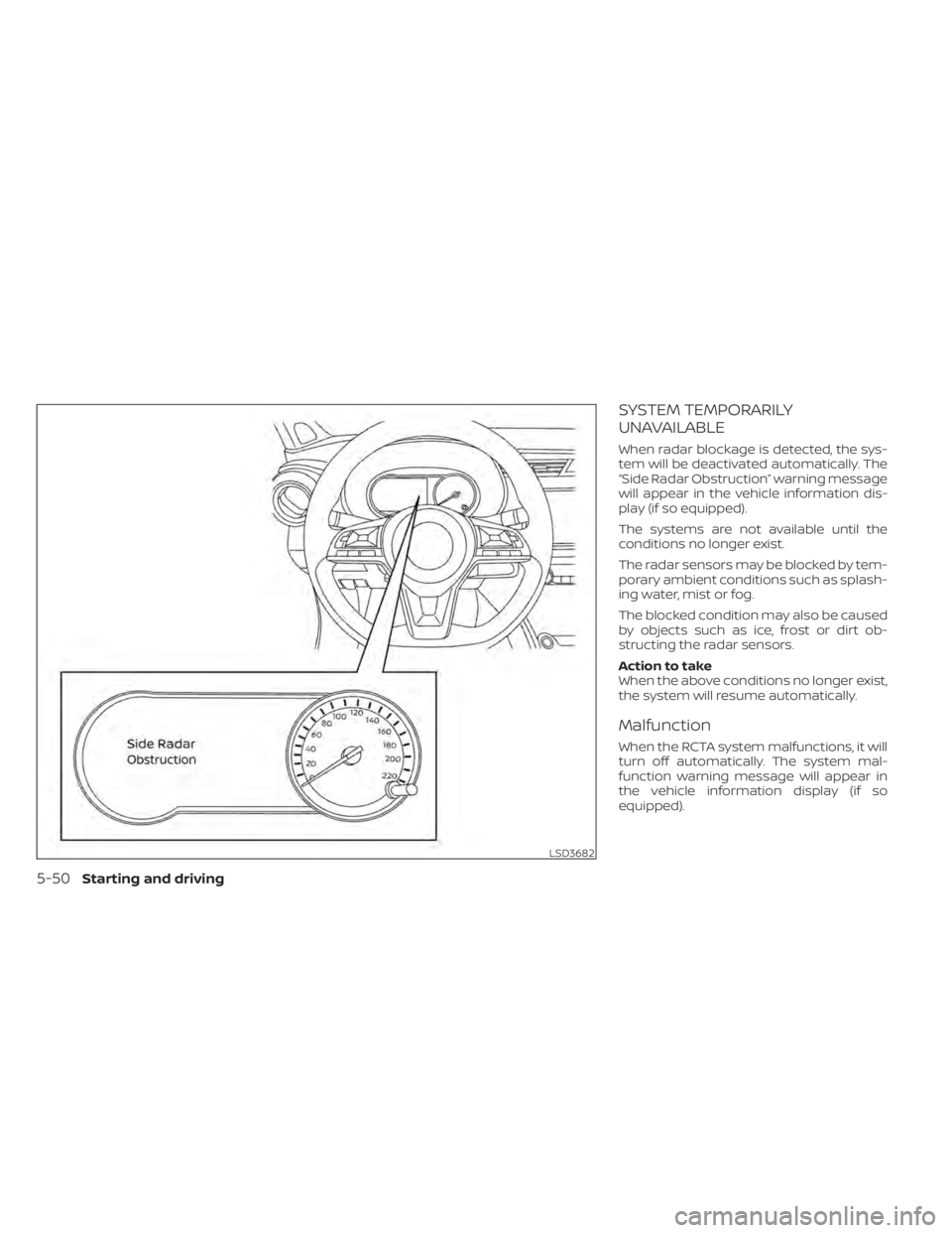 NISSAN KICKS 2022 Owners Manual SYSTEM TEMPORARILY
UNAVAILABLE
When radar blockage is detected, the sys-
tem will be deactivated automatically. The
“Side Radar Obstruction” warning message
will appear in the vehicle information NISSAN KICKS 2022 Owners Manual SYSTEM TEMPORARILY
UNAVAILABLE
When radar blockage is detected, the sys-
tem will be deactivated automatically. The
“Side Radar Obstruction” warning message
will appear in the vehicle information