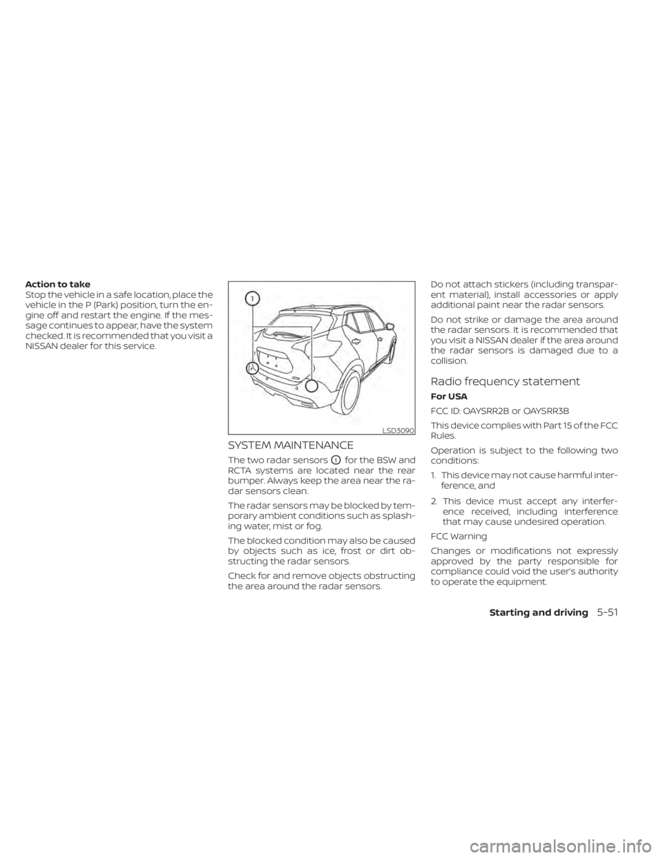 NISSAN KICKS 2022 Owners Manual Action to take
Stop the vehicle in a safe location, place the
vehicle in the P (Park) position, turn the en-
gine off and restart the engine. If the mes-
sage continues to appear, have the system
chec NISSAN KICKS 2022 Owners Manual Action to take
Stop the vehicle in a safe location, place the
vehicle in the P (Park) position, turn the en-
gine off and restart the engine. If the mes-
sage continues to appear, have the system
chec