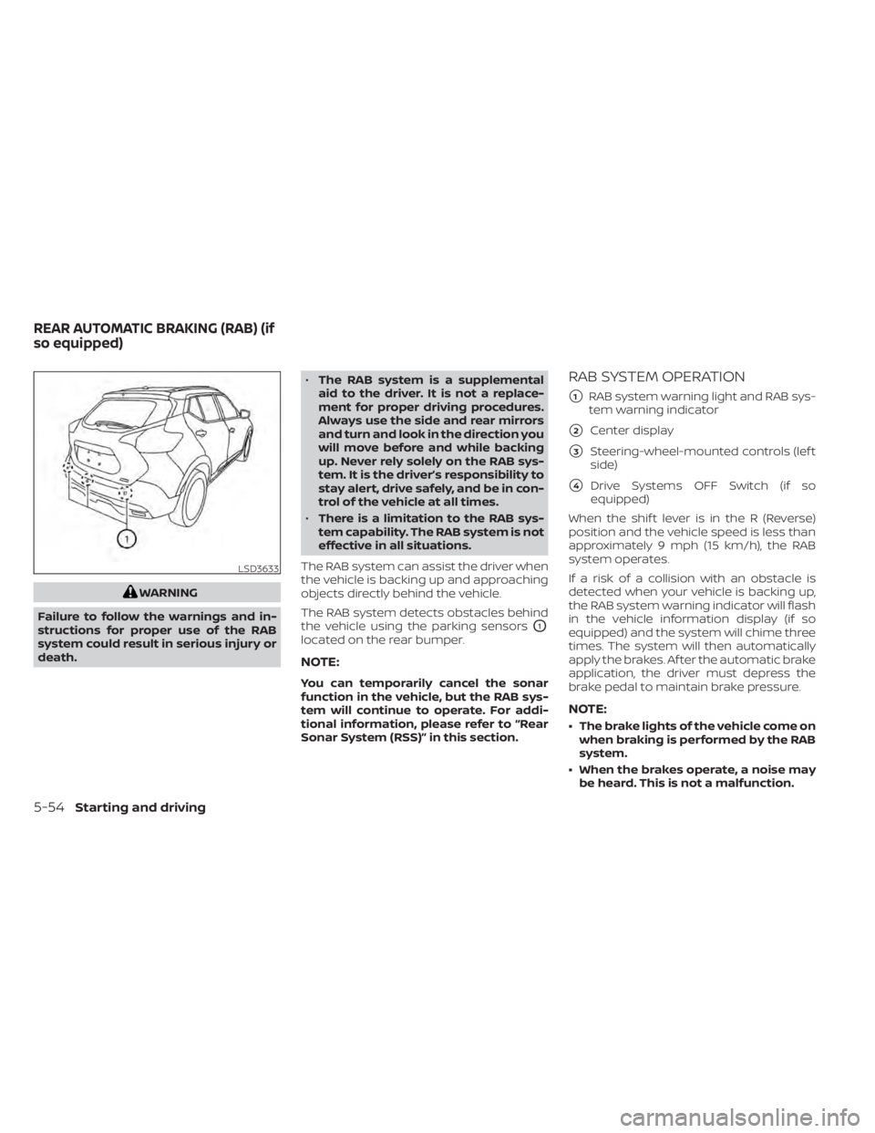 NISSAN KICKS 2022 Owners Manual WARNING
Failure to follow the warnings and in-
structions for proper use of the RAB
system could result in serious injury or
death. •
The RAB system is a supplemental
aid to the driver. It is not a NISSAN KICKS 2022 Owners Manual WARNING
Failure to follow the warnings and in-
structions for proper use of the RAB
system could result in serious injury or
death. •
The RAB system is a supplemental
aid to the driver. It is not a
