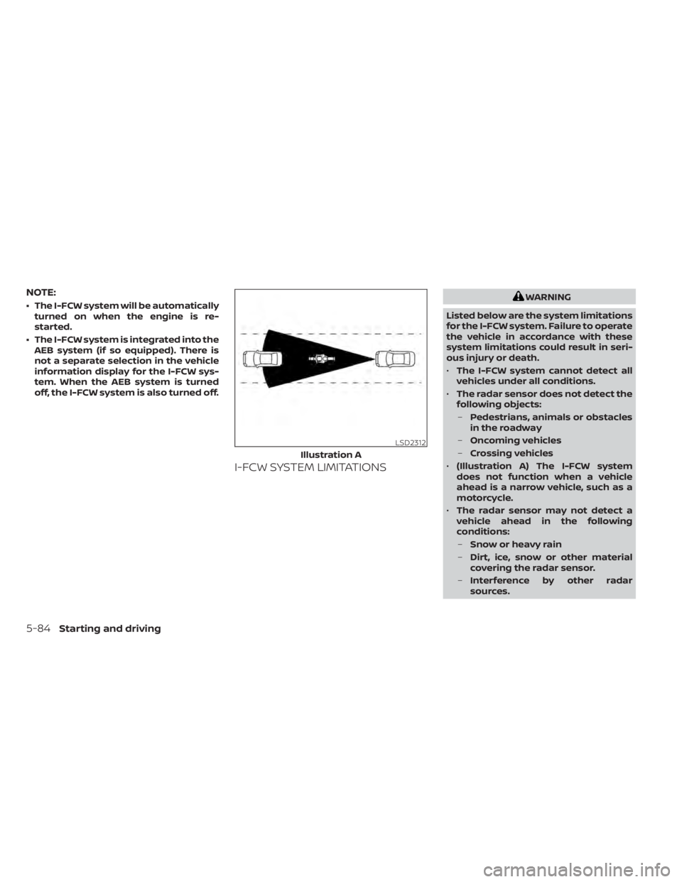 NISSAN KICKS 2022  Owners Manual NOTE:
• The I-FCW system will be automaticallyturned on when the engine is re-
started.
• The I-FCW system is integrated into the AEB system (if so equipped). There is
not a separate selection in 