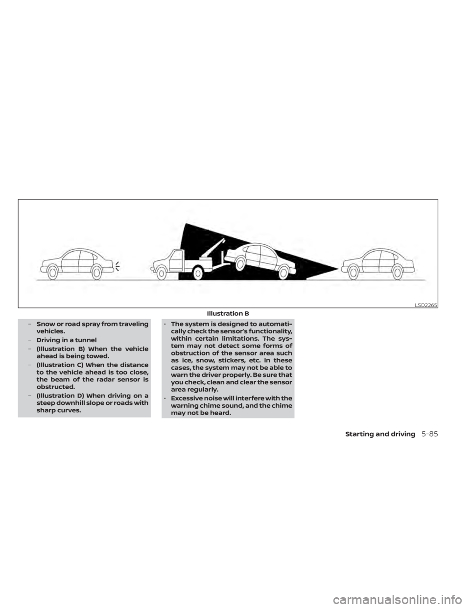 NISSAN KICKS 2022  Owners Manual –Snow or road spray from traveling
vehicles.
– Driving in a tunnel
– (Illustration B) When the vehicle
ahead is being towed.
– (Illustration C) When the distance
to the vehicle ahead is too cl