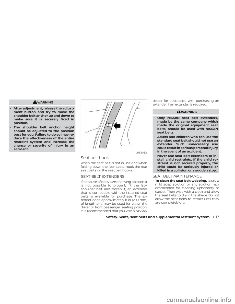 NISSAN KICKS 2022 Owners Guide WARNING
• Af ter adjustment, release the adjust-
ment button and try to move the
shoulder belt anchor up and down to
make sure it is securely fixed in
position.
• The shoulder belt anchor height
s