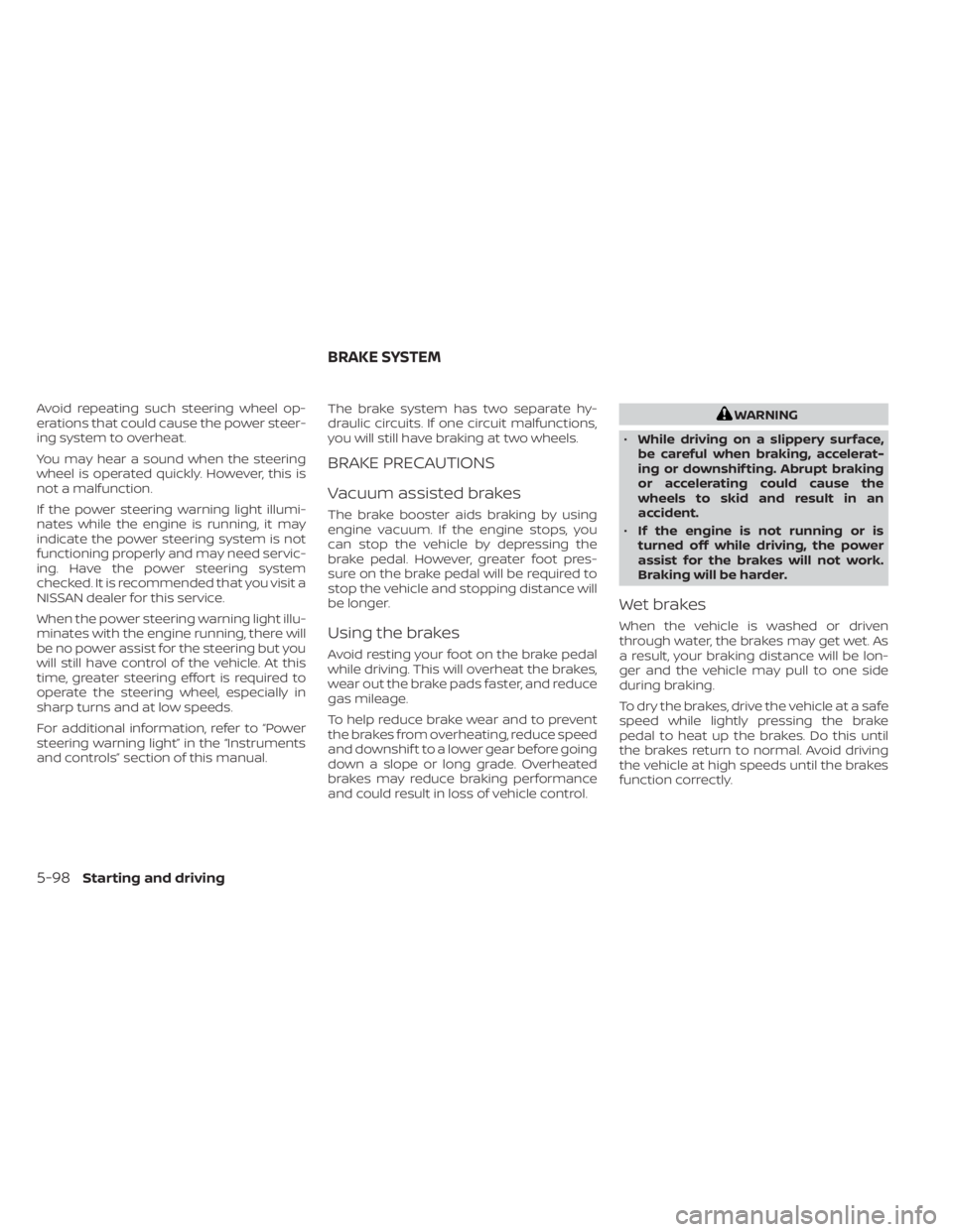NISSAN KICKS 2022 Owners Manual Avoid repeating such steering wheel op-
erations that could cause the power steer-
ing system to overheat.
You may hear a sound when the steering
wheel is operated quickly. However, this is
not a malf NISSAN KICKS 2022 Owners Manual Avoid repeating such steering wheel op-
erations that could cause the power steer-
ing system to overheat.
You may hear a sound when the steering
wheel is operated quickly. However, this is
not a malf