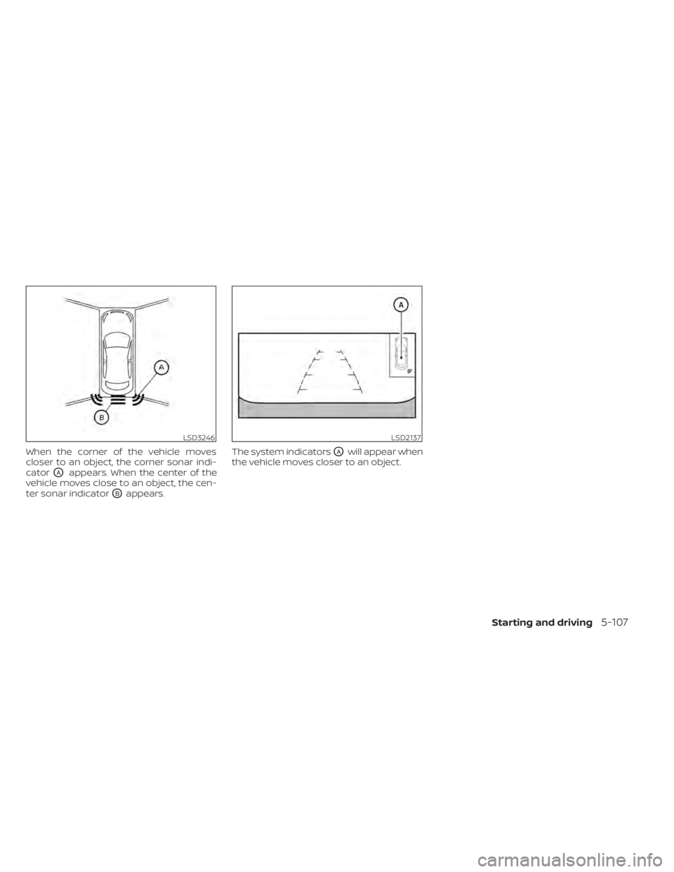 NISSAN KICKS 2022  Owners Manual When the corner of the vehicle moves
closer to an object, the corner sonar indi-
cator
OAappears. When the center of the
vehicle moves close to an object, the cen-
ter sonar indicator
OBappears. The s