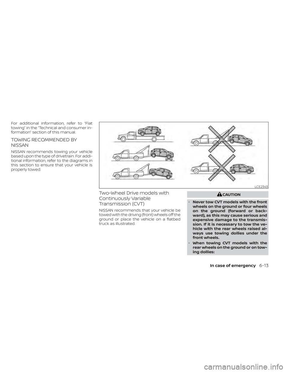 NISSAN KICKS 2022  Owners Manual For additional information, refer to “Flat
towing” in the “Technical and consumer in-
formation” section of this manual.
TOWING RECOMMENDED BY
NISSAN
NISSAN recommends towing your vehicle
base