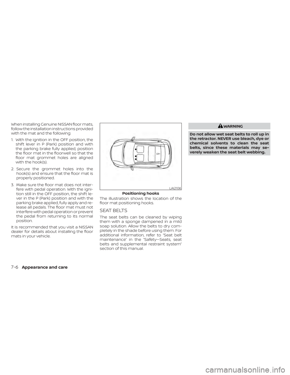 NISSAN KICKS 2022  Owners Manual When installing Genuine NISSAN floor mats,
follow the installation instructions provided
with the mat and the following:
1. With the ignition in the OFF position, theshif t lever in P (Park) position 