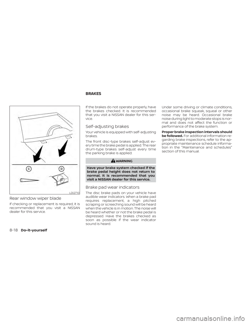 NISSAN KICKS 2022 Owners Manual Rear window wiper blade
If checking or replacement is required, it is
recommended that you visit a NISSAN
dealer for this service.If the brakes do not operate properly, have
the brakes checked. It is NISSAN KICKS 2022 Owners Manual Rear window wiper blade
If checking or replacement is required, it is
recommended that you visit a NISSAN
dealer for this service.If the brakes do not operate properly, have
the brakes checked. It is
