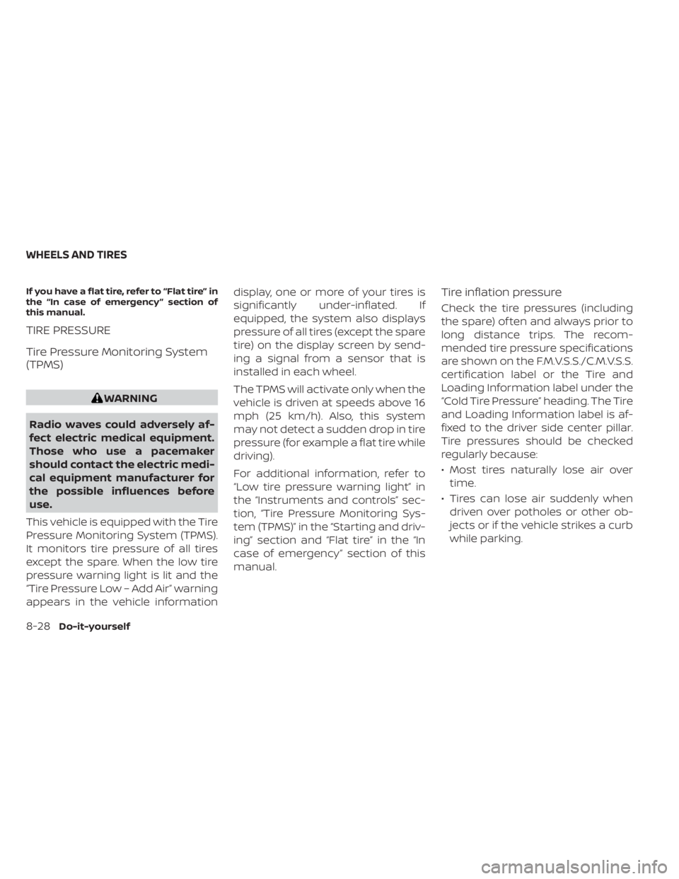 NISSAN KICKS 2022  Owners Manual If you have a flat tire, refer to “Flat tire” in
the “In case of emergency ” section of
this manual.
TIRE PRESSURE
Tire Pressure Monitoring System
(TPMS) 