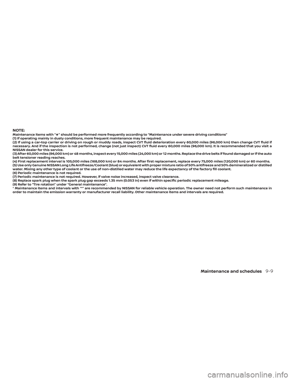 NISSAN KICKS 2022  Owners Manual NOTE:Maintenance items with “” should be performed more frequently according to “Maintenance under severe driving conditions”
(1) If operating mainly in dusty conditions, more frequent mainte