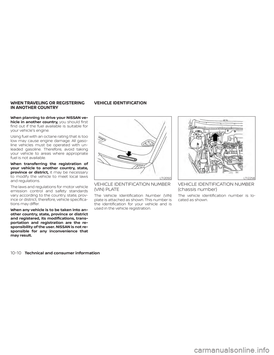 NISSAN KICKS 2022 Owners Manual When planning to drive your NISSAN ve-
hicle in another country,you should first
find out if the fuel available is suitable for
your vehicle's engine.
Using fuel with an octane rating that is too
NISSAN KICKS 2022 Owners Manual When planning to drive your NISSAN ve-
hicle in another country,you should first
find out if the fuel available is suitable for
your vehicle's engine.
Using fuel with an octane rating that is too
