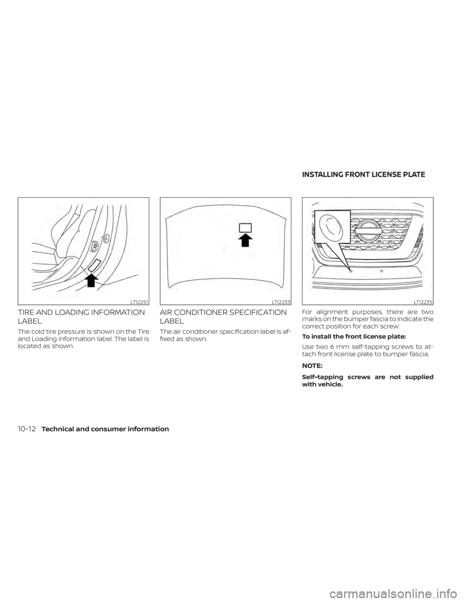 NISSAN KICKS 2022 Owners Manual TIRE AND LOADING INFORMATION
LABEL
The cold tire pressure is shown on the Tire
and Loading Information label. The label is
located as shown.
AIR CONDITIONER SPECIFICATION
LABEL
The air conditioner spe NISSAN KICKS 2022 Owners Manual TIRE AND LOADING INFORMATION
LABEL
The cold tire pressure is shown on the Tire
and Loading Information label. The label is
located as shown.
AIR CONDITIONER SPECIFICATION
LABEL
The air conditioner spe