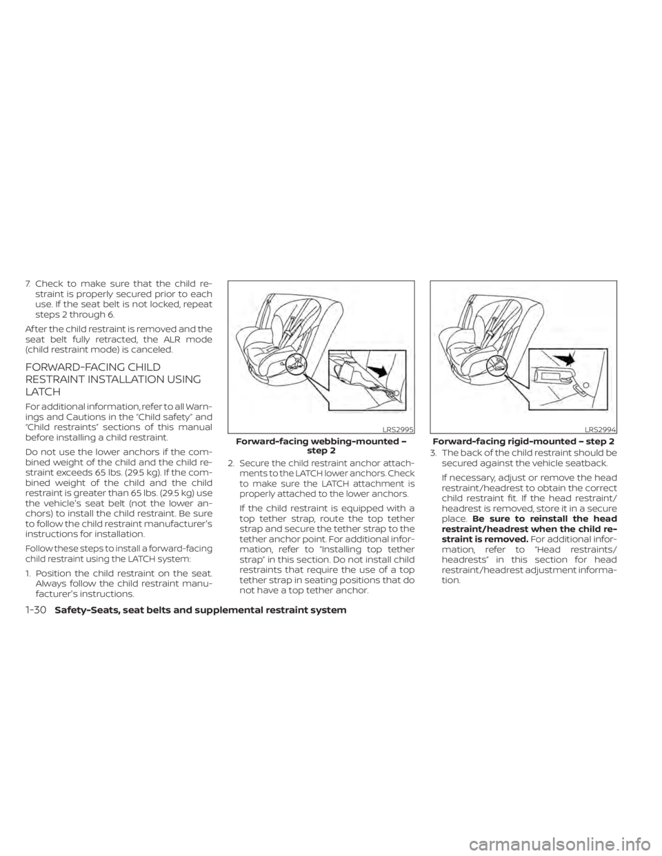 NISSAN KICKS 2022 Service Manual 7. Check to make sure that the child re-straint is properly secured prior to each
use. If the seat belt is not locked, repeat
steps 2 through 6.
Af ter the child restraint is removed and the
seat belt