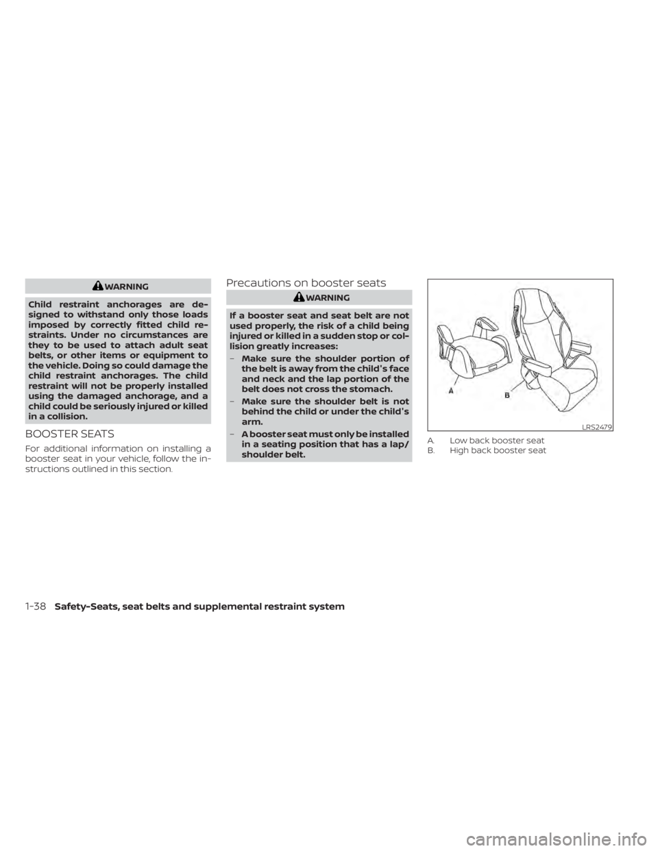NISSAN KICKS 2022 Workshop Manual WARNING
Child restraint anchorages are de-
signed to withstand only those loads
imposed by correctly fitted child re-
straints. Under no circumstances are
they to be used to attach adult seat
belts, o