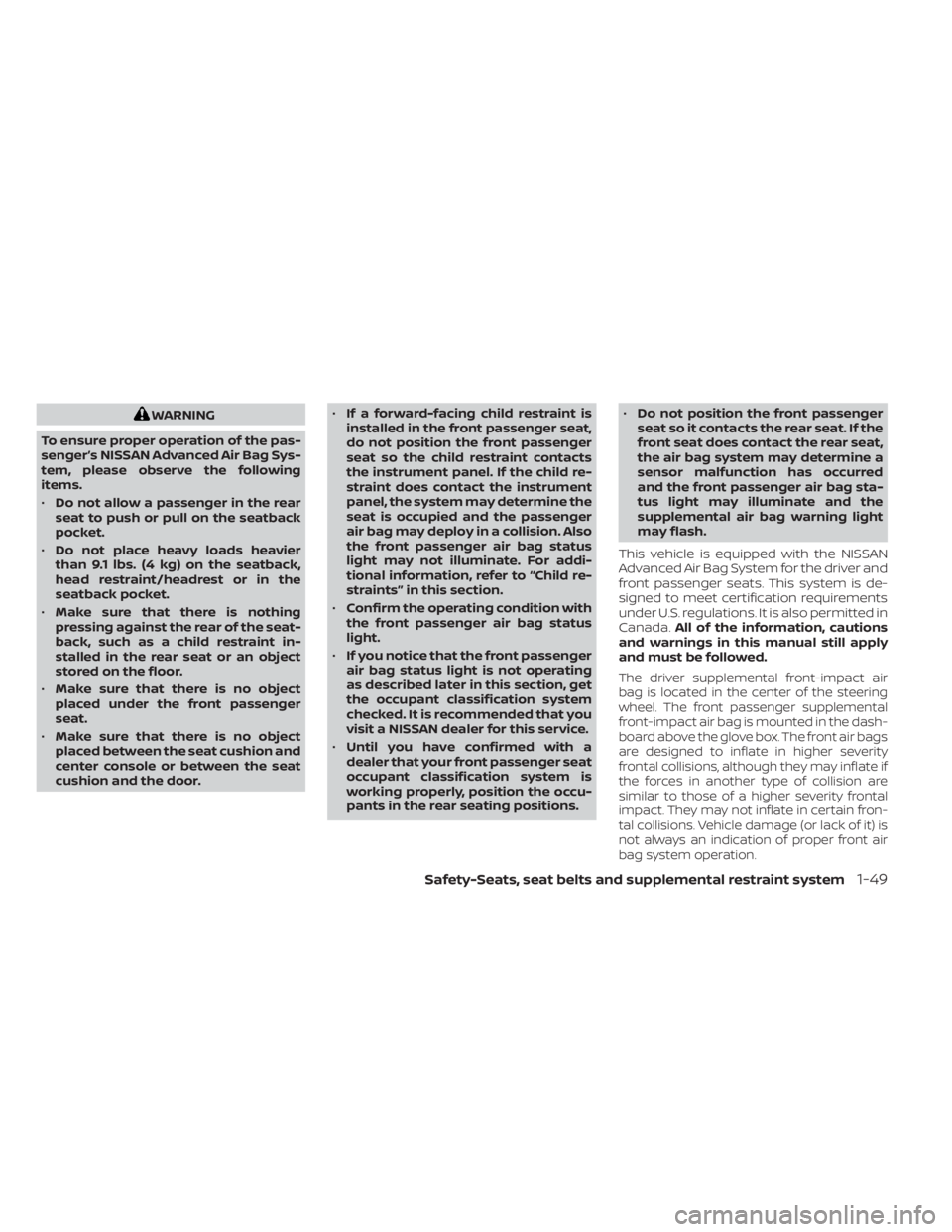 NISSAN KICKS 2022 Repair Manual WARNING
To ensure proper operation of the pas-
senger’s NISSAN Advanced Air Bag Sys-
tem, please observe the following
items.
• Do not allow a passenger in the rear
seat to push or pull on the sea NISSAN KICKS 2022 Repair Manual WARNING
To ensure proper operation of the pas-
senger’s NISSAN Advanced Air Bag Sys-
tem, please observe the following
items.
• Do not allow a passenger in the rear
seat to push or pull on the sea