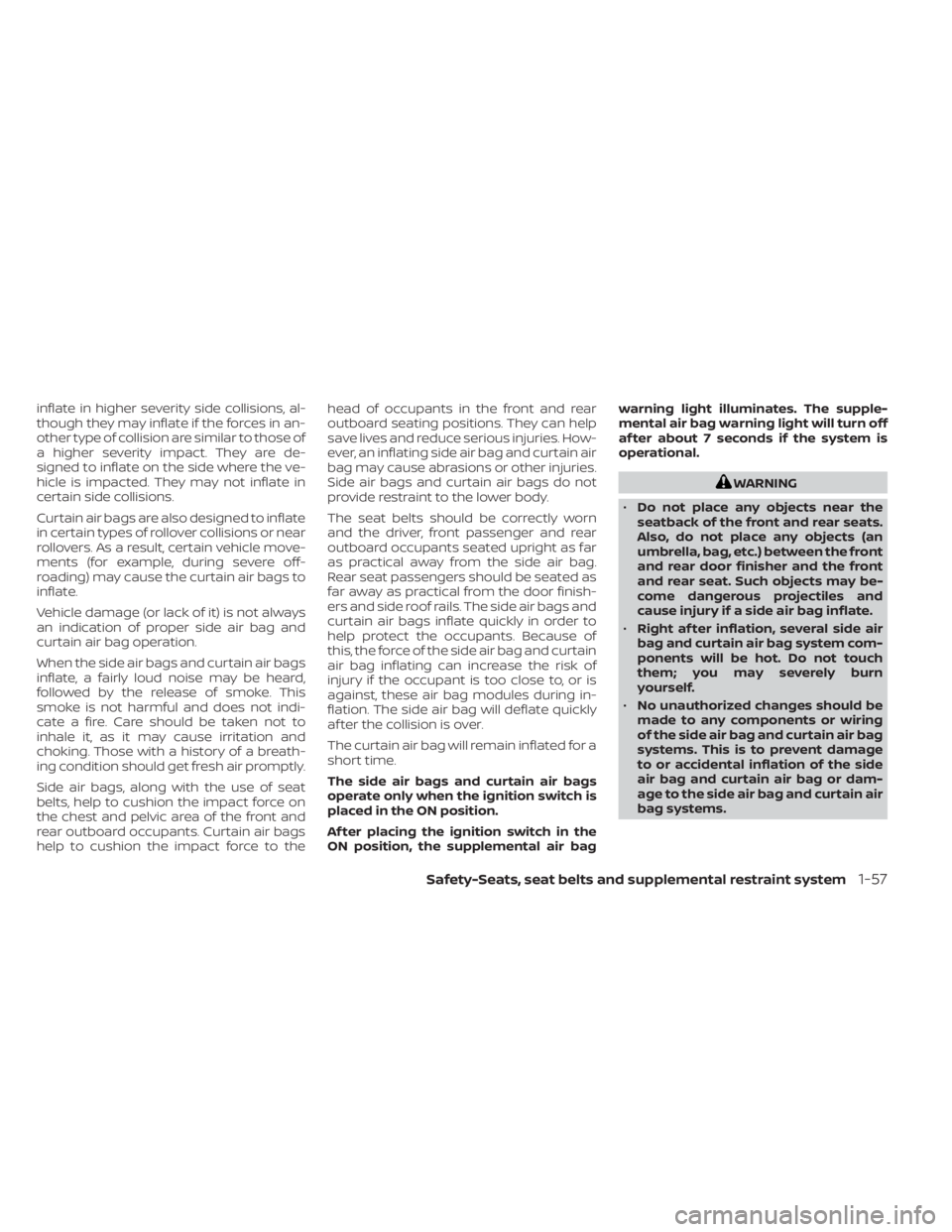 NISSAN KICKS 2022 Owners Manual inflate in higher severity side collisions, al-
though they may inflate if the forces in an-
other type of collision are similar to those of
a higher severity impact. They are de-
signed to inflate on NISSAN KICKS 2022 Owners Manual inflate in higher severity side collisions, al-
though they may inflate if the forces in an-
other type of collision are similar to those of
a higher severity impact. They are de-
signed to inflate on
