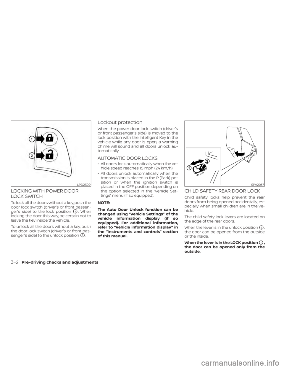 NISSAN KICKS 2021 Owners Guide LOCKING WITH POWER DOOR
LOCK SWITCH
To lock all the doors without a key, push the
door lock switch (driver's or front passen-
ger's side) to the lock position
O1. When
locking the door this wa