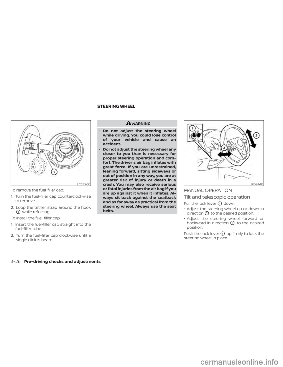 NISSAN KICKS 2021  Owners Manual To remove the fuel-filler cap:
1. Turn the fuel-filler cap counterclockwiseto remove.
2. Loop the tether strap around the hook
O1while refueling.
To install the fuel-filler cap:
1. Insert the fuel-fil