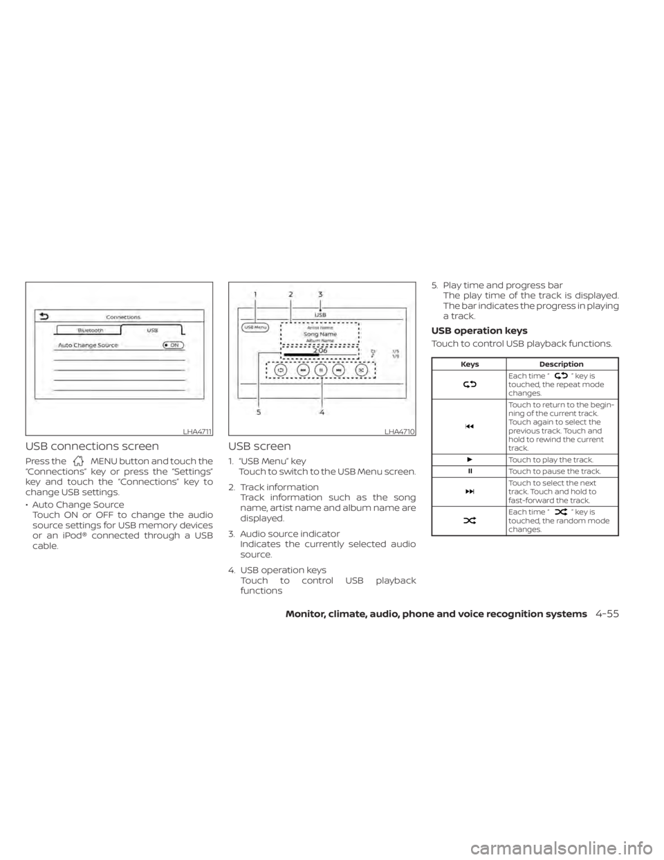 NISSAN KICKS 2021  Owners Manual USB connections screen
Press theMENU button and touch the
“Connections” key or press the “Settings”
key and touch the “Connections” key to
change USB settings.
• Auto Change Source Touch