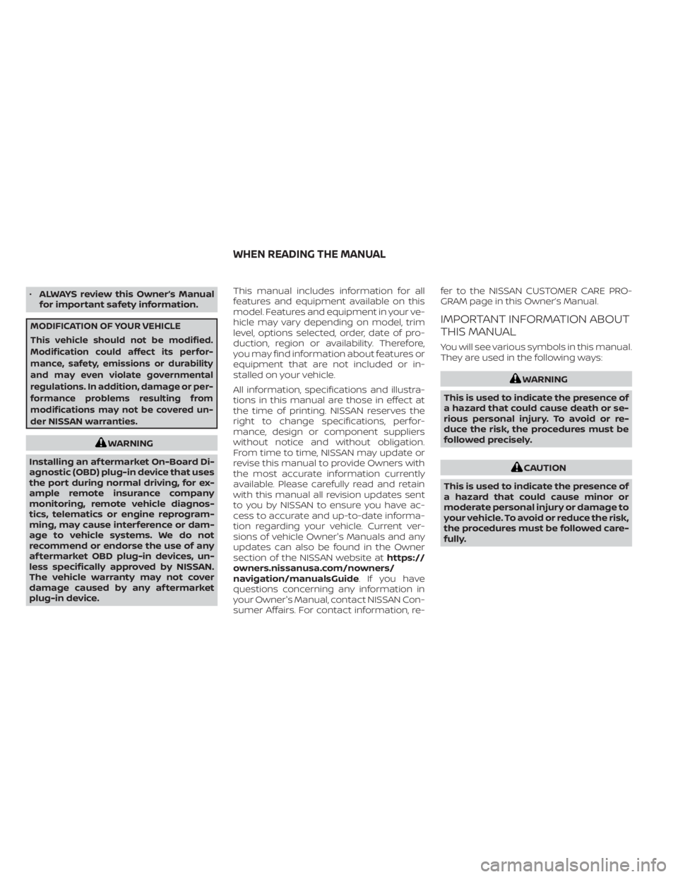 NISSAN KICKS 2021 Owners Manual •ALWAYS review this Owner’s Manual
for important safety information.
MODIFICATION OF YOUR VEHICLE
This vehicle should not be modified.
Modification could affect its perfor-
mance, safety, emission NISSAN KICKS 2021 Owners Manual •ALWAYS review this Owner’s Manual
for important safety information.
MODIFICATION OF YOUR VEHICLE
This vehicle should not be modified.
Modification could affect its perfor-
mance, safety, emission