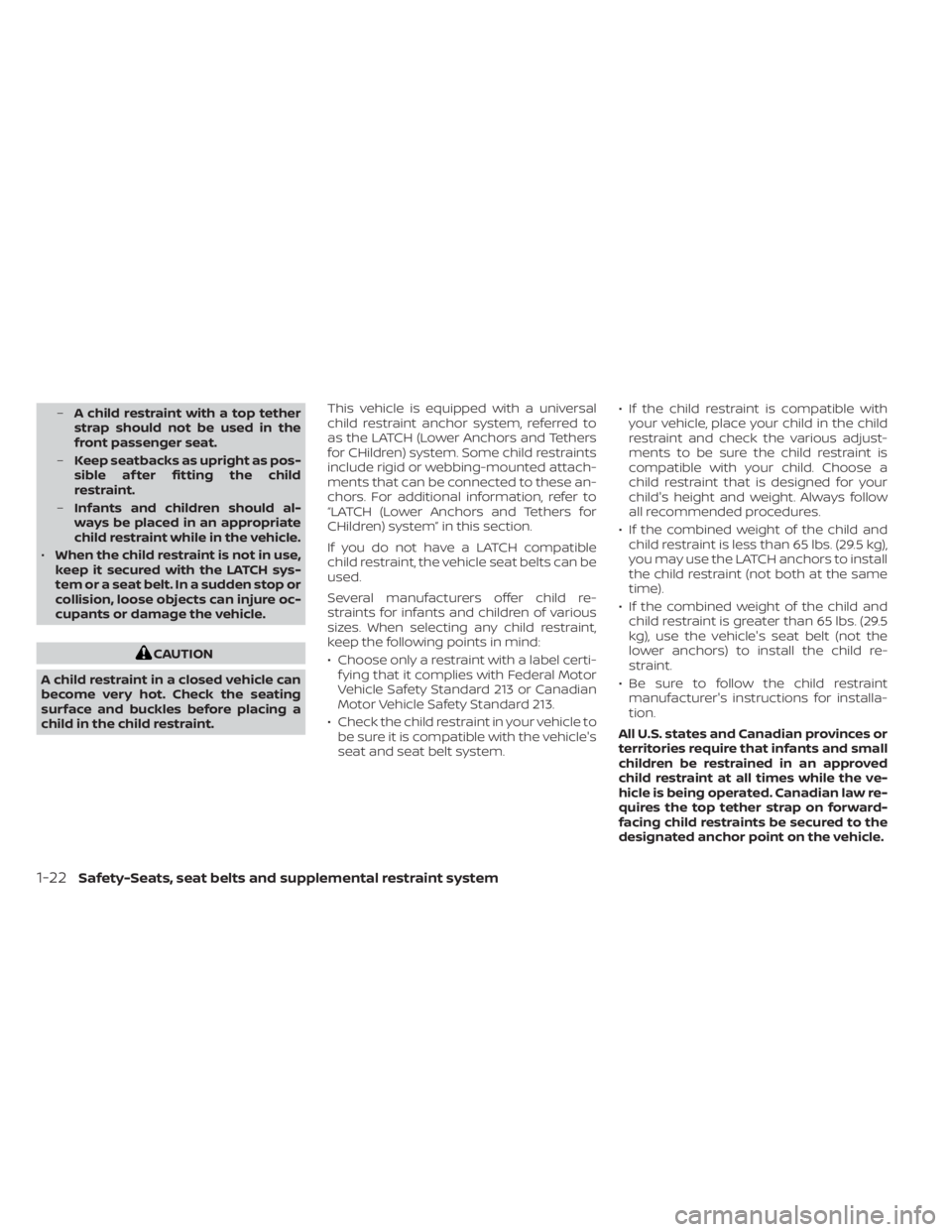 NISSAN KICKS 2021 Service Manual –A child restraint with a top tether
strap should not be used in the
front passenger seat.
– Keep seatbacks as upright as pos-
sible af ter fitting the child
restraint.
– Infants and children sh NISSAN KICKS 2021 Service Manual –A child restraint with a top tether
strap should not be used in the
front passenger seat.
– Keep seatbacks as upright as pos-
sible af ter fitting the child
restraint.
– Infants and children sh